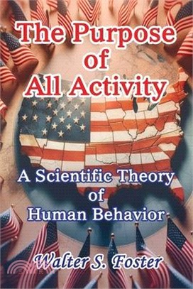 The Purpose of All Activity A Scientific Theory of Human Behavior