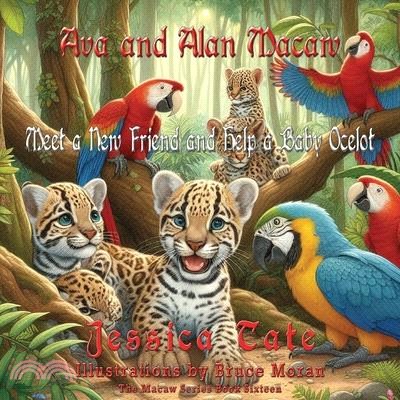 Ava and Alan Macaw Find a New Friend and Help the Baby Ocelot