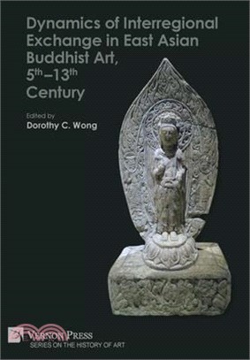 Dynamics of Interregional Exchange in East Asian Buddhist Art, 5th-13th Century