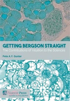 Getting Bergson Straight: The Contributions of Intuition to the Sciences