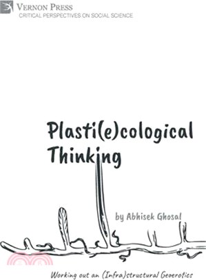 Plasti(e)cological Thinking: Working out an (Infra)structural Geoerotics