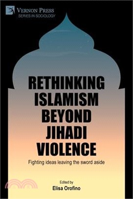 Rethinking Islamism beyond jihadi violence: Fighting ideas leaving the sword aside