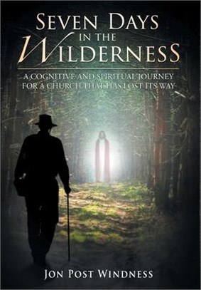 Seven Days in the Wilderness: The Surprise Discovery of a Neo-Gnostic Christian Spirituality for the Rest of Your Life