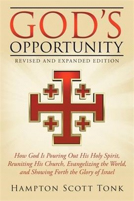 God's Opportunity - Revised and Expanded Edition: How God Is Pouring Out His Holy Spirit, Reuniting His Church, Evangelizing the World, and Showing Fo