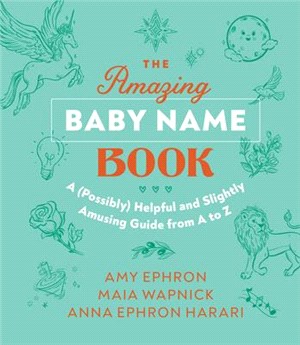 The Amazing Baby Name Book: A (Possibly) Helpful and Slightly Amusing Guide from A-Z