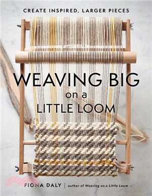 Weaving Big on a Little Loom: Create Inspired, Larger Pieces