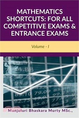 Mathematics Shortcuts: FOR ALL COMPETITIVE EXAMS & ENTRANCE EXAMS: Volume - I