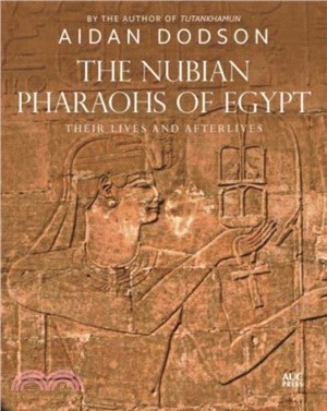 The Nubian Pharaohs of Egypt：Their Lives and Afterlives