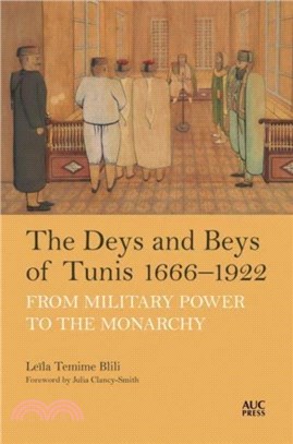 The Deys and Beys of Tunis, 1666??922：From Military Power to the Monarchy