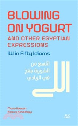 Blowing on Yogurt and Other Egyptian Expressions: ILLI in Fifty Idioms