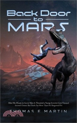 Back Door to Mars: After His Dream To Go To Mars Is Thwarted A Young Scientist Gets Unusual Second Chance But Finds Far More Than He Barg