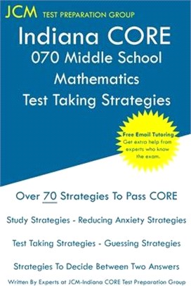 Indiana CORE 070 Middle School Mathematics - Test Taking Strategies: Free Online Tutoring - New Edition - The latest strategies to pass your exam.