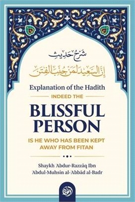 Explanation of the Had&#298;th: Indeed the Blissful Person Is He Who Has Been Kept Away from Fitan