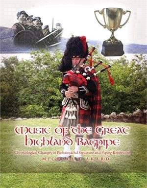 Music of the Great Highland Bagpipe: Chronological Changes in Piobaireachd Structure and Piping Repertoire