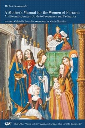 A Mother's Manual for the Women of Ferrara: A Fifteenth-Century Guide to Pregnancy and Pediatricsvolume 89