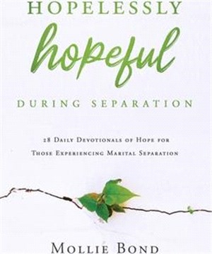 Hopelessly Hopeful During Separation: 28 Daily Devotionals of Hope for Those Experiencing Marital Separation