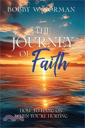 The Journey of Faith: How to Hang on When You're Hurting