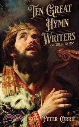 Ten Great Hymn Writers and Their Hymns