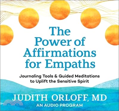 The Power of Affirmations for Empaths: Journaling Tools and Guided Meditations to Uplift the Sensitive Spirit
