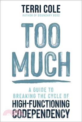 Too Much: A Guide to Breaking the Cycle of High-Functioning Codependency