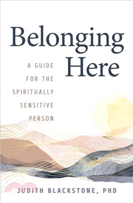 Belonging Here：A Guide for the Spiritually Sensitive Person