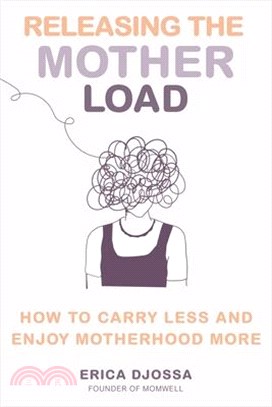 Releasing the Mother Load: How to Carry Less and Enjoy Motherhood More