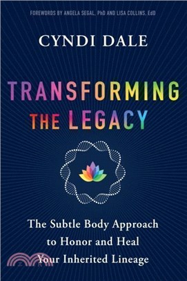 Transforming the Legacy：The Subtle Body Approach to Honor and Heal Your Inherited Lineage