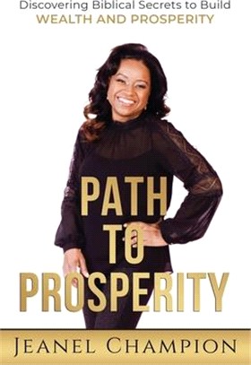 Path to Prosperity: Discovering Biblical Secrets to Build Wealth and Prosperity