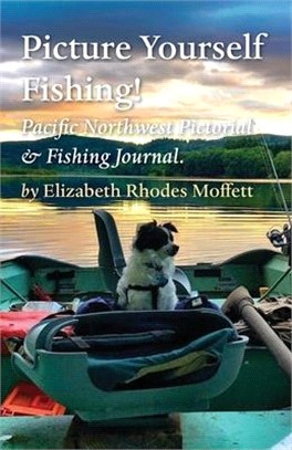 Picture Yourself Fishing!: Pacific Northwest Pictorial & Fishing Journal