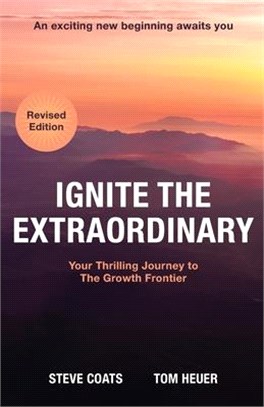 Ignite the Extraordinary: Your Thrilling Journey to the Growth Frontier: Revised Edition