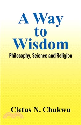 A Way to Wisdom：Philosophy, Science and Religion