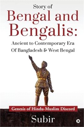 Story of Bengal and Bengalis: Ancient to Contemporary Era of Bangladesh & West Bengal: Genesis of Hindu-Muslim Discord