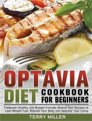 Optavia Diet Cookbook For Beginners: Foolproof, Healthy and Budget-Friendly Optavia Diet Recipes to Lose Weight Fast, Rebuild Your Body and Upgrade Yo