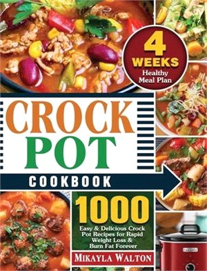 Crock Pot Cookbook: 1000 Easy & Delicious Crock Pot Recipes for Rapid Weight Loss & Burn Fat Forever ( 4 Weeks Healthy Meal Plan )