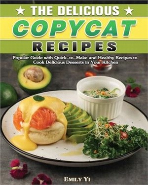 The Delicious Copycat Recipes: Popular Guide with Quick-to-Make and Healthy Recipes to Cook Delicious Desserts in Your Kitchen