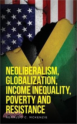 Neoliberalism, Globalization, Income Inequality, Poverty And Resistance: Neoliberalism
