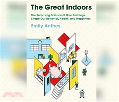 The Great Indoors ― The Surprising Science of How Buildings Shape Our Behavior, Health, and Happiness