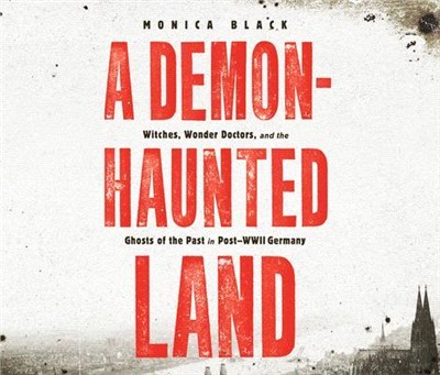 A Demon-haunted Land ― Witches, Wonder Doctors, and the Ghosts of the Past in Post-wwii Germany