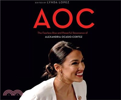 AOC ― The Fearless Rise and Powerful Resonance of Alexandria Ocasio-Cortez