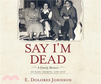 Say I'm Dead ― A Family Memoir of Race, Secrets, and Love