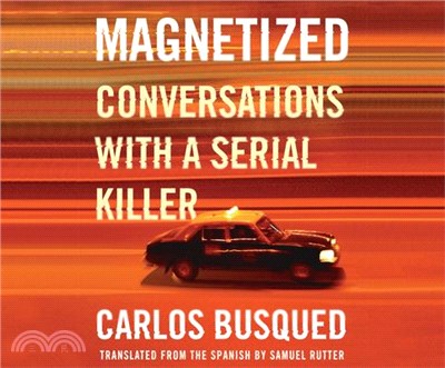 Magnetized ― Conversations With a Serial Killer