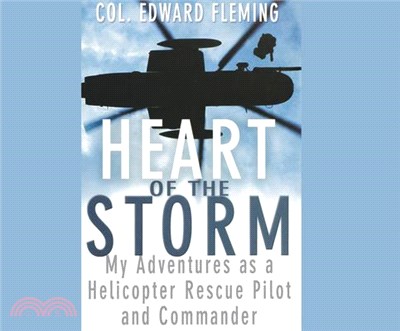 Heart of the Storm ― My Adventures As a Helicopter Rescue Pilot and Commander