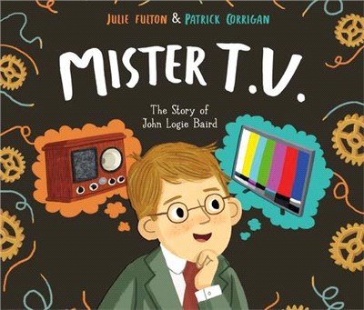 Mister T.V.: The Story of John Logie Baird