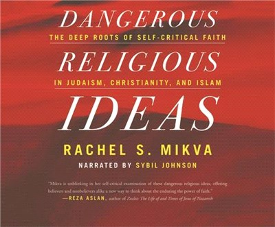 Dangerous Religious Ideas: The Deep Roots of Self-Critical Faith in Judaism, Christianity, and Islam