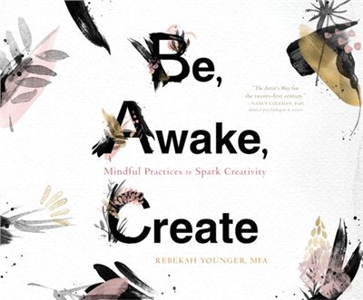 Be, Awake, Create: Mindful Practices to Spark Creativity