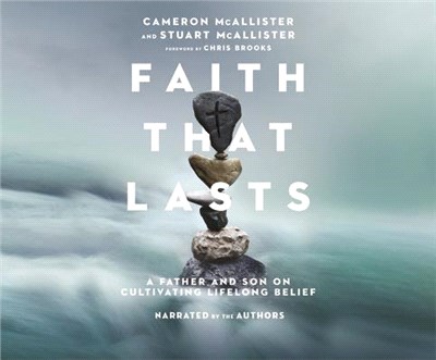 Faith That Lasts: A Father and Son on Cultivating Lifelong Belief