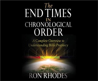 The End Times in Chronological Order: A Complete Overview to Understanding Bible Prophecy