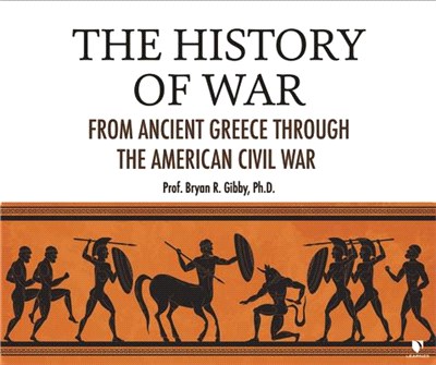 The History of War: From Ancient Greece Through the American Civil War