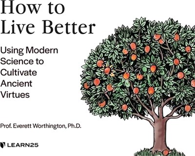 How to Live Better: Using Modern Science to Cultivate Ancient Virtues