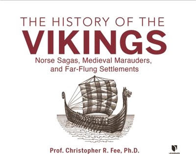 The History of the Vikings: Norse Sagas, Medieval Marauders, and Far-Flung Settlements